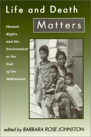 Life and Death Matters: Human Rights and the Environment at the End of the Millennium