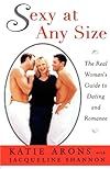 SEXY AT ANY SIZE: The Real Woman's Guide To Dating and Romance
