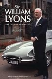 Sir William Lyons: The Official Biography