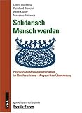 Produkt-Bild: Solidarisch Mensch werden: Psychische und soziale Destruktion im Neoliberalismus. Wege zu ihrer &Uuml;berwindung