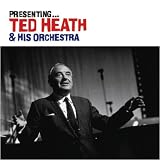 Presenting ... Ted Heath & His Orchestra