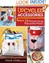 Upcycled Accessories: 25 Projects Using Repurposed Plastic