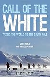 Call of the white : taking the world to the South Pole : eight women, one unique expedition