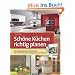 Sch�ne K�chen richtig planen: Das Komplettpaket f�r Ihre Traumk�che: Vom ersten Entwurf bis zur fertigen K�che sinnvoll planen