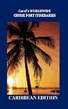 Caribbean-Carol's Worldwide Cruise Port Itineraries (Caribbean Edition)