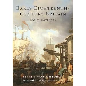 Early Eighteenth-Century Britain: 1700-1739 (Shire Living Histories)