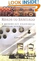 Roads to Santiago: A Modern Day Pilgrimage through Spain