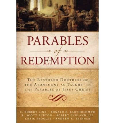 Parables of Redemption: The Restored Doctrine of the Atonement as Taught in the Parables of Jesus Christ (Paperback) - Common