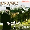 Karlowicz: Rebirth Symphony; Bianca da Molena; Serenade