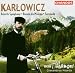 Classical Music : Karlowicz: Rebirth Symphony; Bianca da Molena; Serenade
