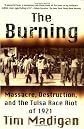 The Burning: Massacre, Destruction, and the Tulsa Race Riot of 1921