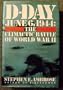 D-Day: 6 June 1944: The Climactic Battle of World War II