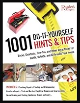 1001 Do-It-Yourself Hints and Tips: Tricks, Shortcuts, How-tos, and Other Great Ideas for Inside, Outside, and All Around Your House