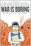 War is Boring: Bored Stiff, Scared to Death in the World's Worst War Zones
