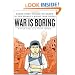 War is Boring: Bored Stiff, Scared to Death in the World's Worst War Zones
