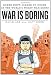 Image of War is Boring: Bored Stiff, Scared to Death in the World's Worst War Zones