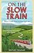 On The Slow Train: Twelve Great British Railway Journeys (Slow Train 1) at Amazon Books: 51RKwmU8XhL._SL75_