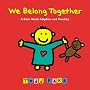 We Belong Together: A Book About Adoption and Families