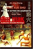 Authentic Shaolin Heritage: Dian Xue Shu (Dim Mak): Skill of Acting on Acupoints