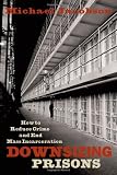 Buy : Downsizing Prisons: How to Reduce Crime and End Mass Incarceration