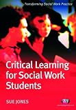 Critical Learning for Social Work Students: A Student Guide (Transforming Social Work Practice)