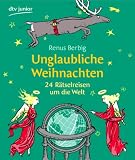 Unglaubliche Weihnachten: 24 R�tselreisen um die Welt - Renus Berbig