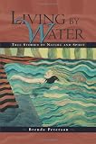 Living by Water: True Stories of Nature and Spirit