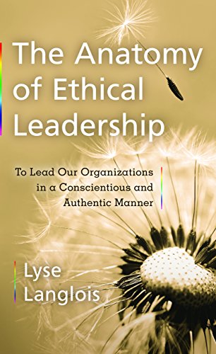 The Anatomy of Ethical Leadership: To Lead Our Organizations in a Conscientious and Authentic Manner (Labour Across Borders)