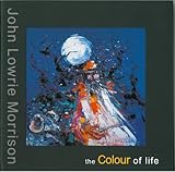 John Lowrie Morrison : the colour of life