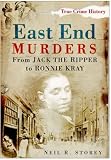 East End Murders: From Jack the Ripper to Ronnie Kray (True Crime History)
