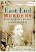 East End Murders: From Jack the Ripper to Ronnie Kray (Sutton True Crime History)