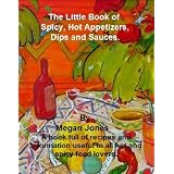 The Little Book of Spicy, Hot Appetizers, Dips and Sauces