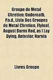 Groupe de Metal Chrtien: Underoath, P.O.D., Liste Des Groupes de Metal Chrtien, Flyleaf, August Burns Red, as I Lay Dying, Antestor, Narnia-