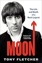 Moon: The Life and Death of a Rock Legend Moon: The Life and Death of a Rock Legend