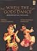 When The Gods Dance: Bharatanatyam, Kathakali