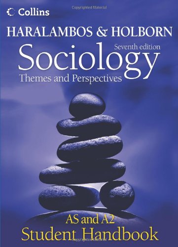Haralambos and Holborn - Sociology Themes and Perspectives Student Handbook: AS and A2 level