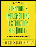 A Guide to Planning & Implementing Instruction for Adults: A Theme-Based Approach (Jossey Bass Higher and Adult Education Series)