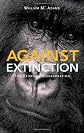 Against Extinction: The Story of Conservation