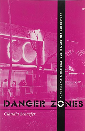Danger Zones: Homosexuality, National Identity, and Mexican Culture