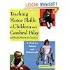 Teaching Motor Skills to Children with Cerebral Palsy and Similar Movement Disorders: A Guide for Parents and Professionals