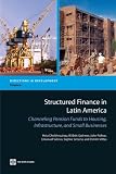 Structured Finance in Latin America: Channeling Pension Funds to Housing, Infrastructure, and Small Business (Directions in Development) (Directions in Development)