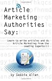 Article Marketing Authorities Say: Learn to Write Articles And Do Article Marketing From The Leading Experts!!!