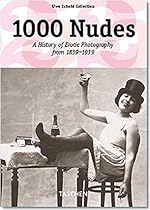 1000 Nudes: A History of Erotic Photography from 1839-1939 (French, English and German Edition) 1000 Nudes: A History of Erotic Photography from 1839-1939 (French, English and German Edition)