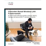 Controller-Based Wireless LAN Fundamentals: An end-to-end reference guide to design, deploy, manage, and secure 802.11 wireless networks