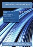 Amazon Elastic Compute Cloud (EC2): High-impact Strategies - What You Need to Know: Definitions, Adoptions, Impact, Benefits, Maturity, Vendors