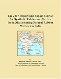 The 2007 Import and Export Market for Synthetic Rubber and Factice from Oils Including Natural Rubber Mixtures in India