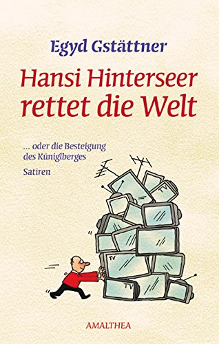Hansi Hinterseer rettet die Welt: ... oder die Besteigung des Küniglberges. Satiren (German Edition)