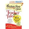 Chicken Soup for the Soul: Teacher Tales: 101 Inspirational Stories from Great Teachers and Appreciative Students
