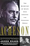 Acheson: The Secretary of State Who Created the American World