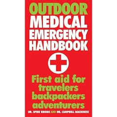 Outdoor Medical Emergency Handbook: First Aid for Travelers, Backpackers, Adventurers by Dr. Spike Briggs and Dr. Campbell Mackenzie